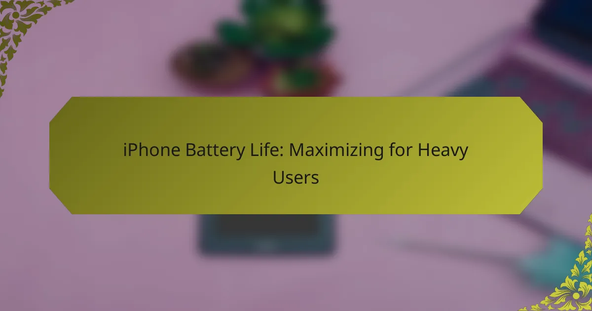 iPhone Battery Life: Maximizing for Heavy Users