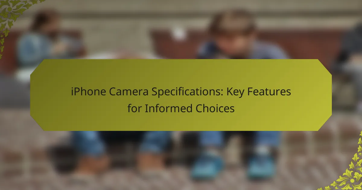 iPhone Camera Specifications: Key Features for Informed Choices