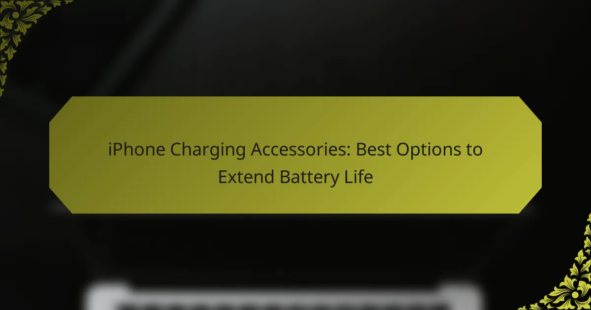 iPhone Charging Accessories: Best Options to Extend Battery Life