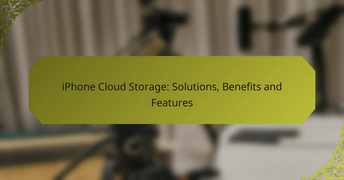 iPhone Cloud Storage: Solutions, Benefits and Features