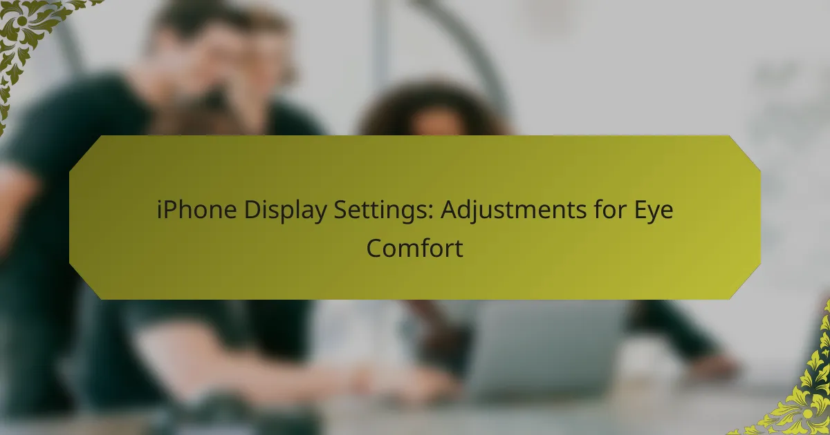 iPhone Display Settings: Adjustments for Eye Comfort