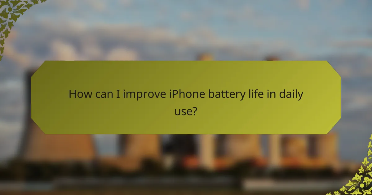 How can I improve iPhone battery life in daily use?
