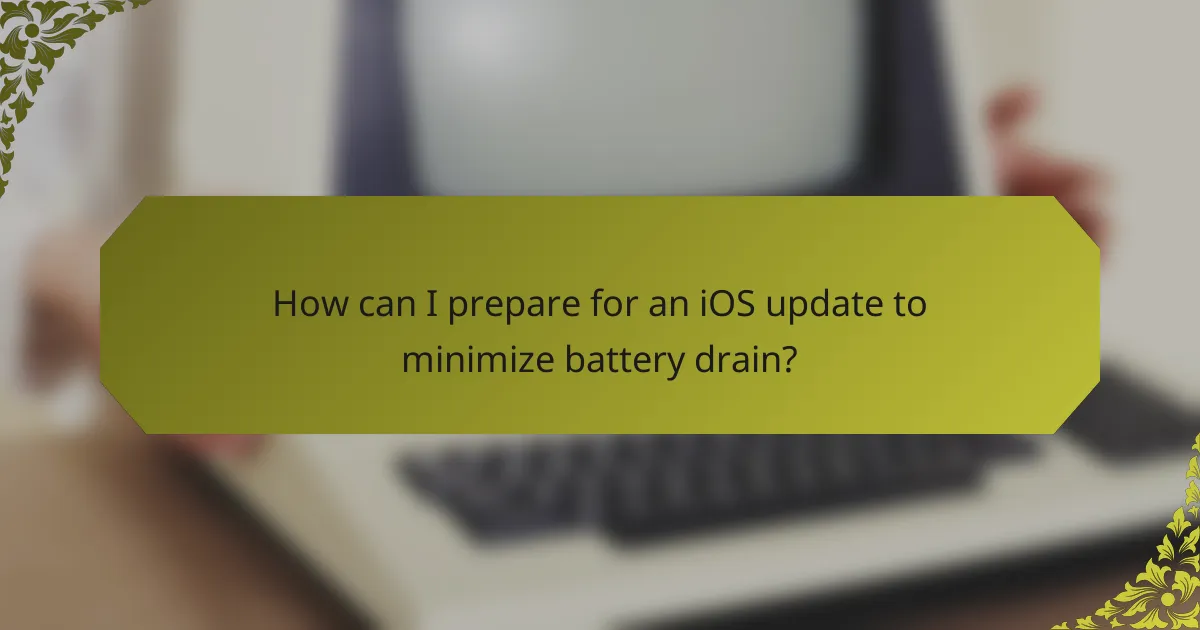 How can I prepare for an iOS update to minimize battery drain?