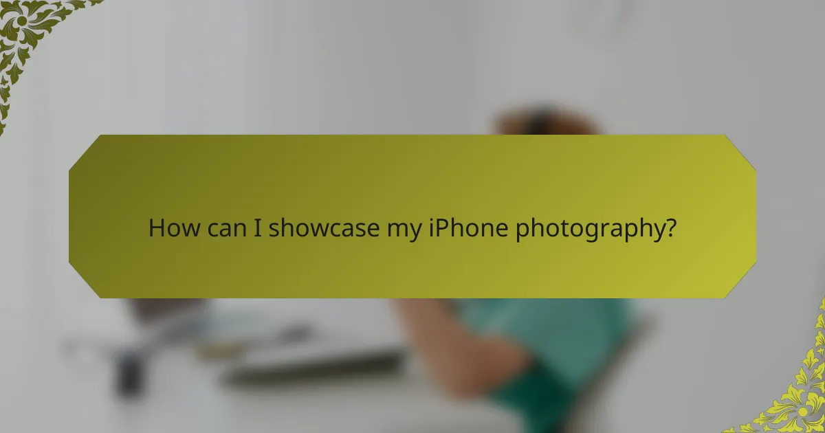 How can I showcase my iPhone photography?