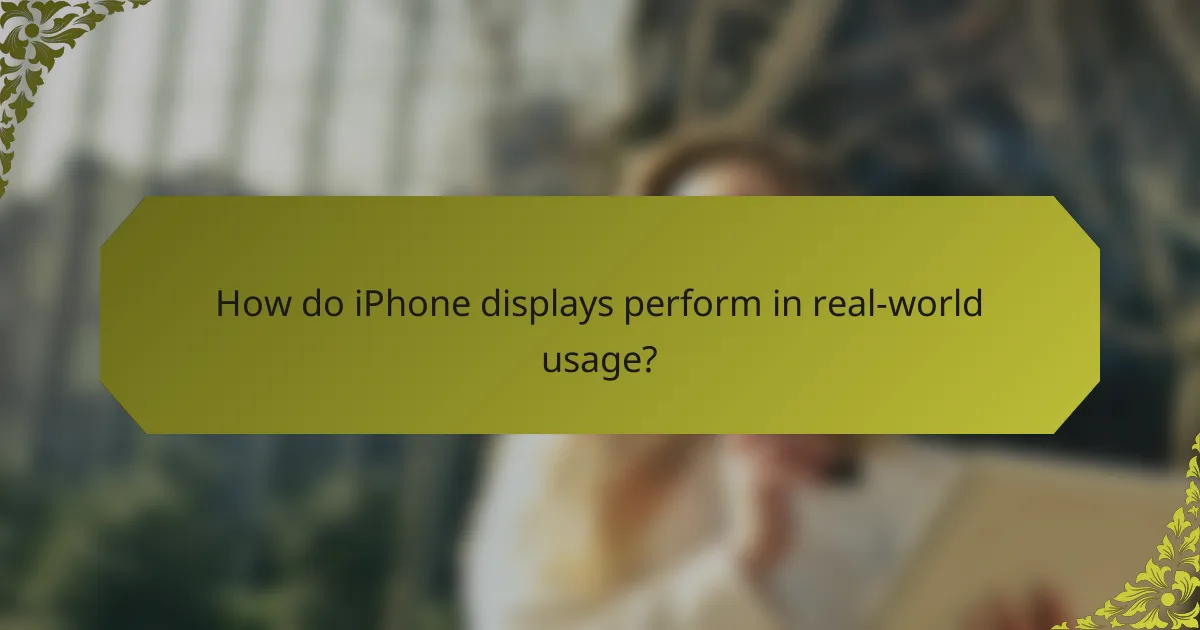 How do iPhone displays perform in real-world usage?