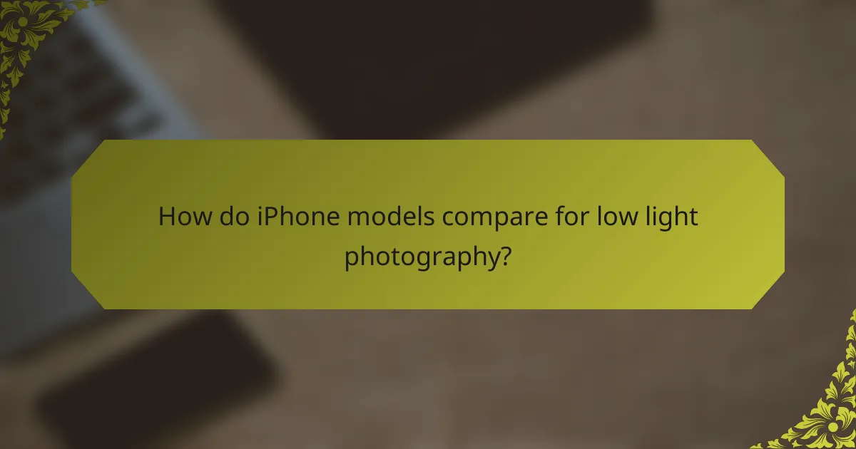 How do iPhone models compare for low light photography?