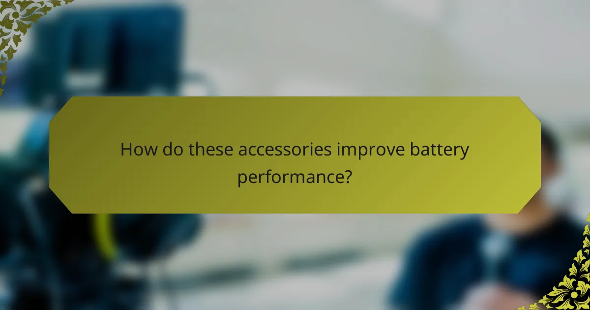 How do these accessories improve battery performance?