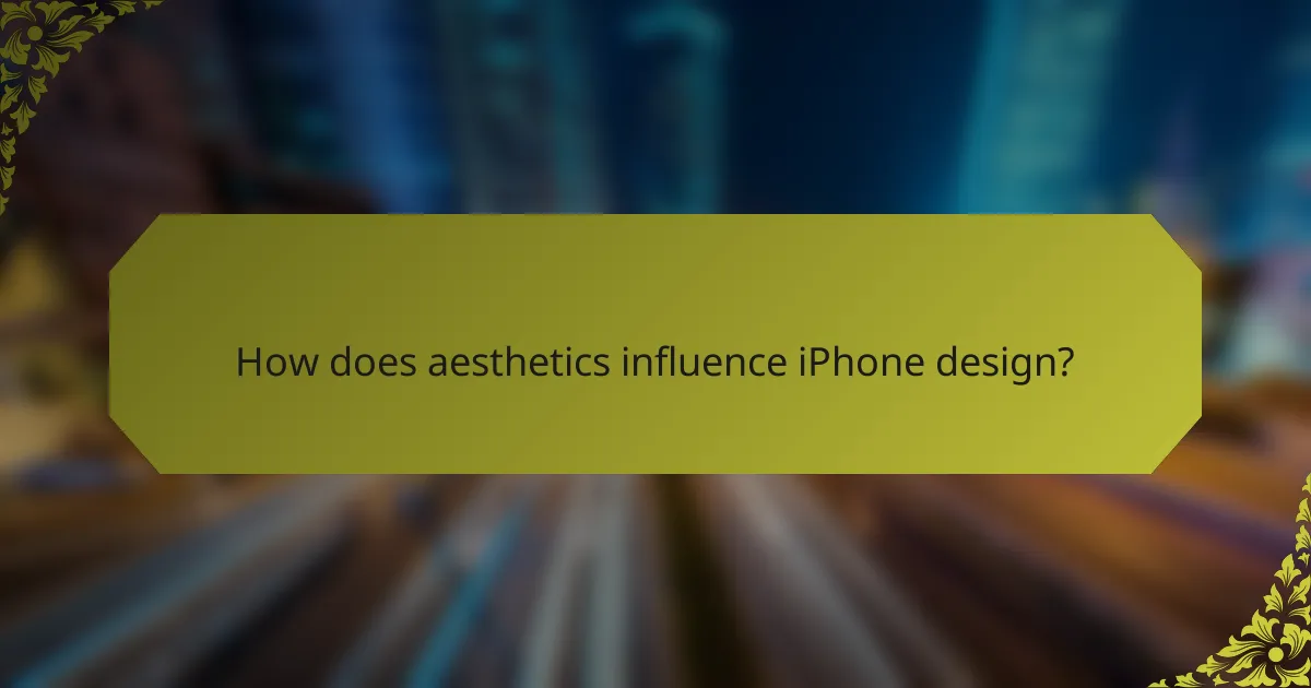How does aesthetics influence iPhone design?