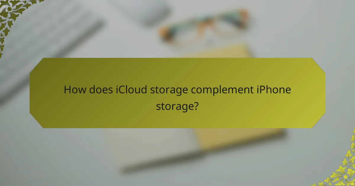 How does iCloud storage complement iPhone storage?