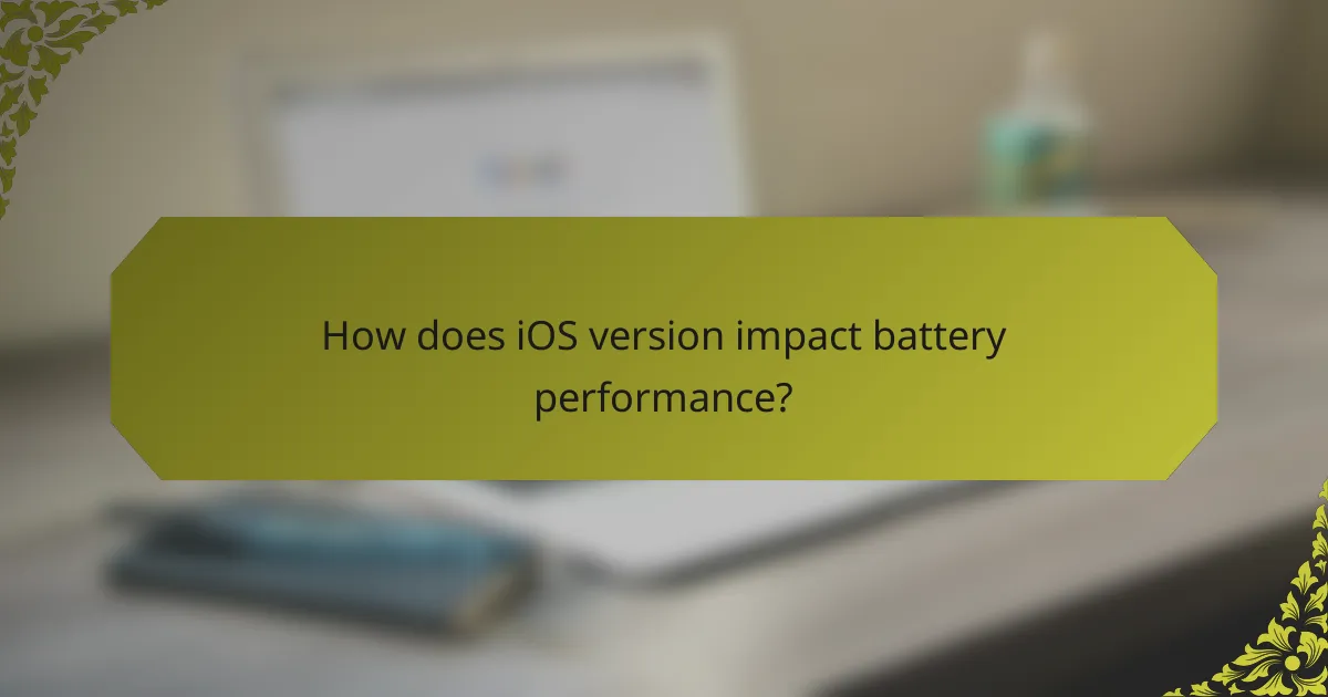 How does iOS version impact battery performance?