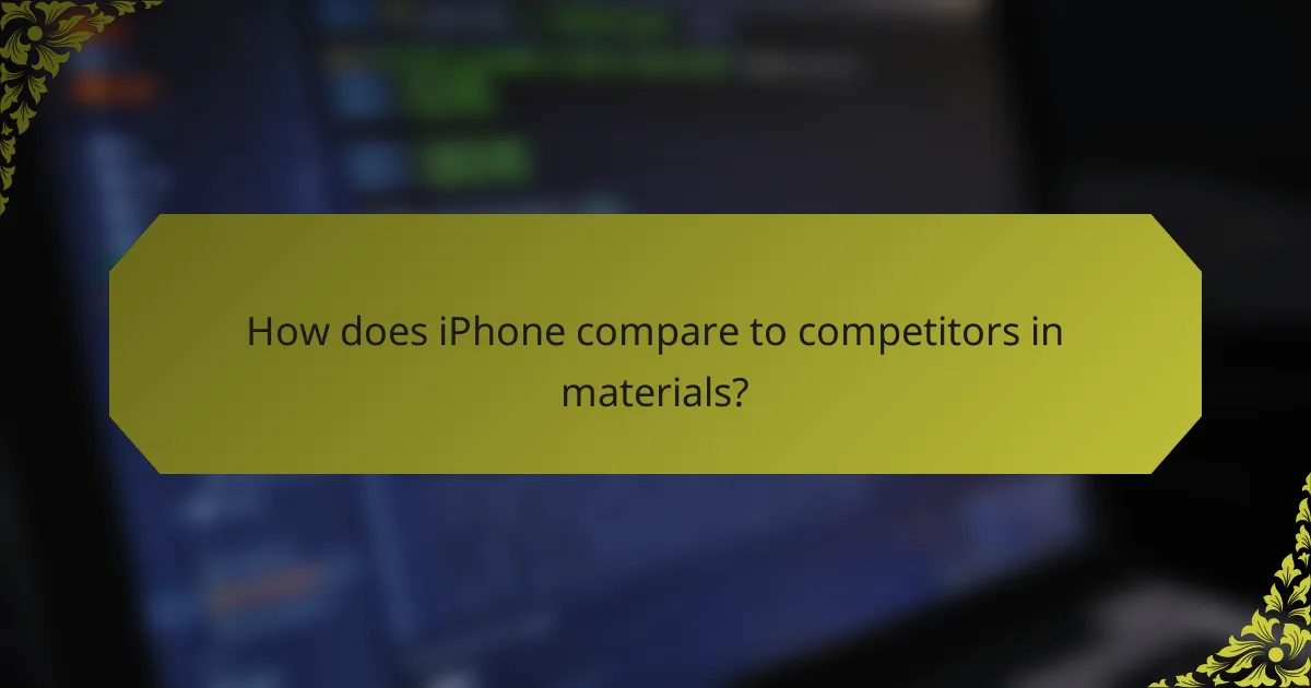 How does iPhone compare to competitors in materials?