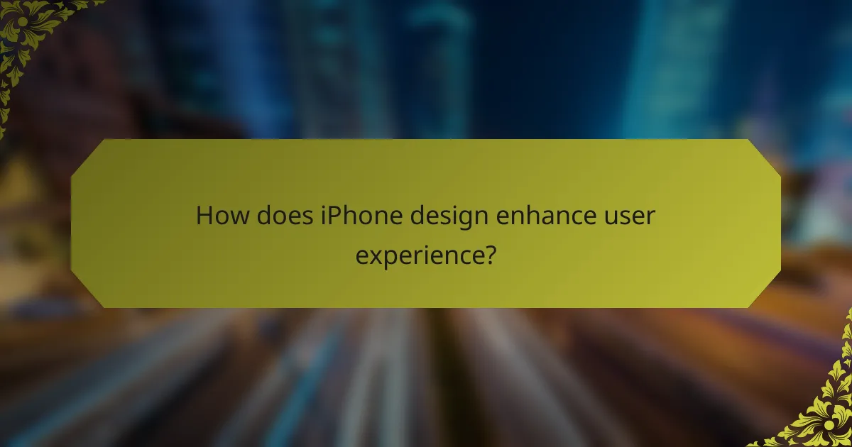How does iPhone design enhance user experience?