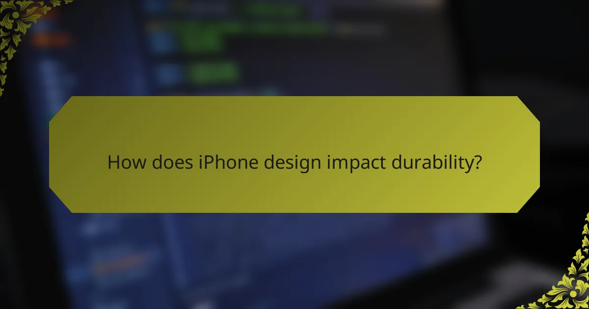How does iPhone design impact durability?