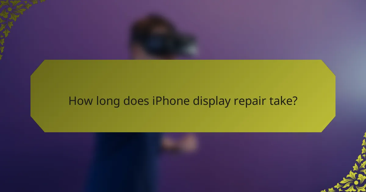 How long does iPhone display repair take?
