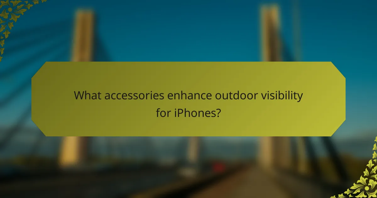 What accessories enhance outdoor visibility for iPhones?