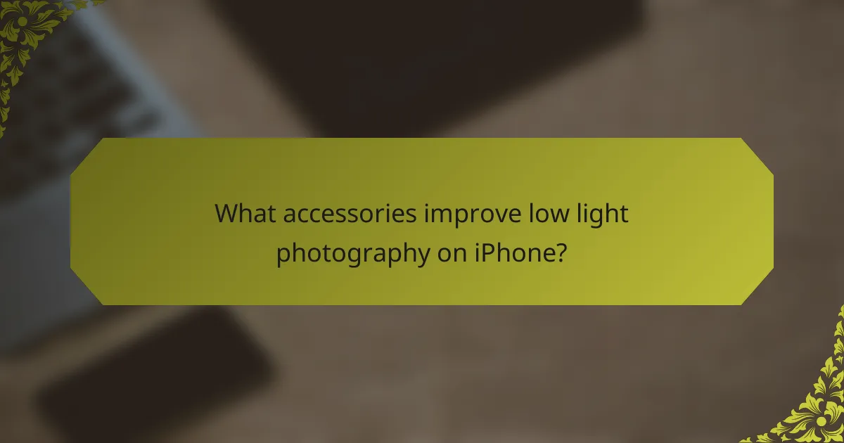 What accessories improve low light photography on iPhone?