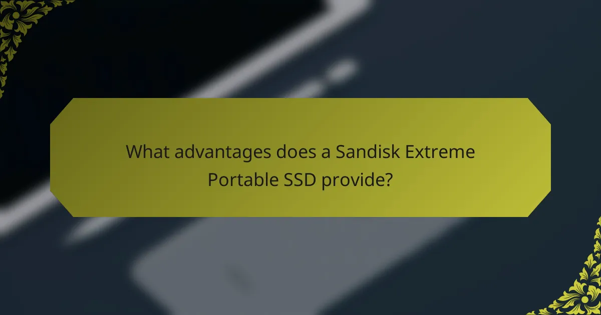 What advantages does a Sandisk Extreme Portable SSD provide?