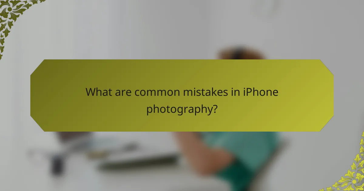 What are common mistakes in iPhone photography?