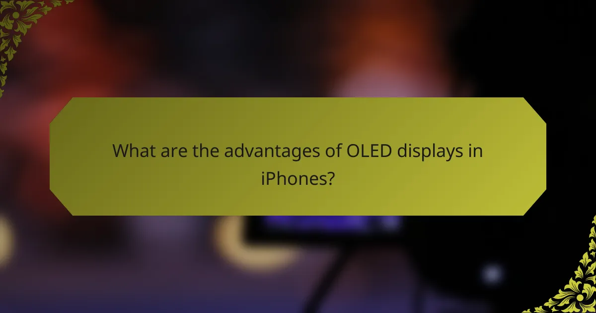What are the advantages of OLED displays in iPhones?
