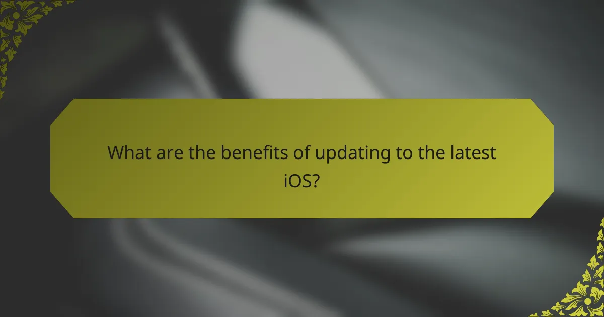 What are the benefits of updating to the latest iOS?