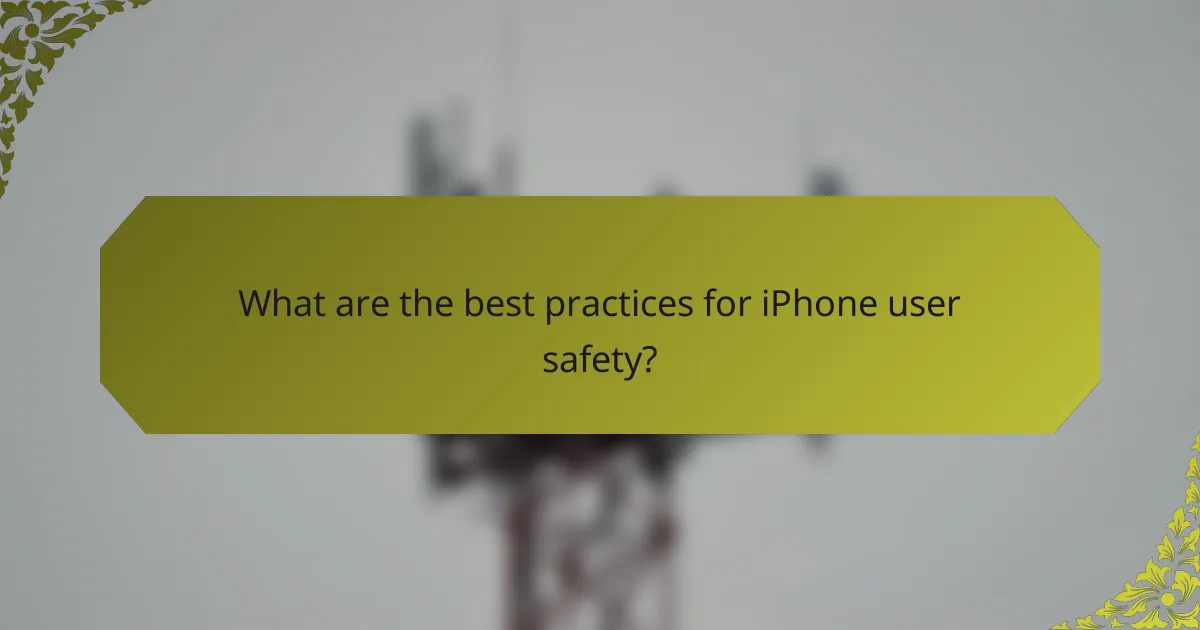 What are the best practices for iPhone user safety?