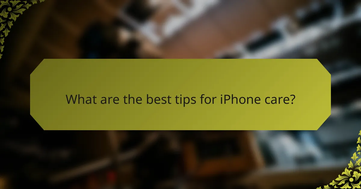 What are the best tips for iPhone care?