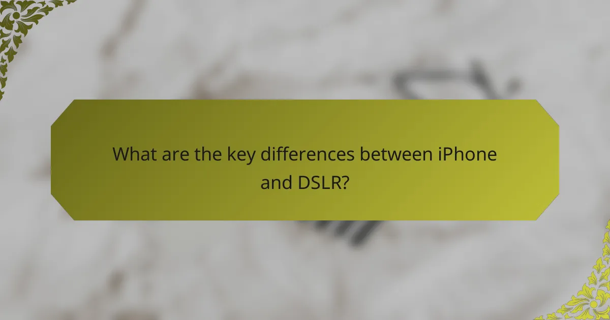 What are the key differences between iPhone and DSLR?
