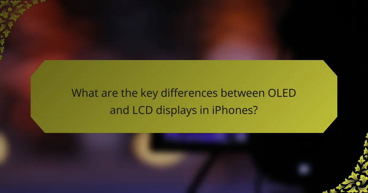 What are the key differences between OLED and LCD displays in iPhones?