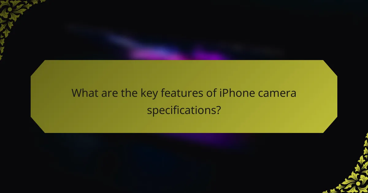 What are the key features of iPhone camera specifications?