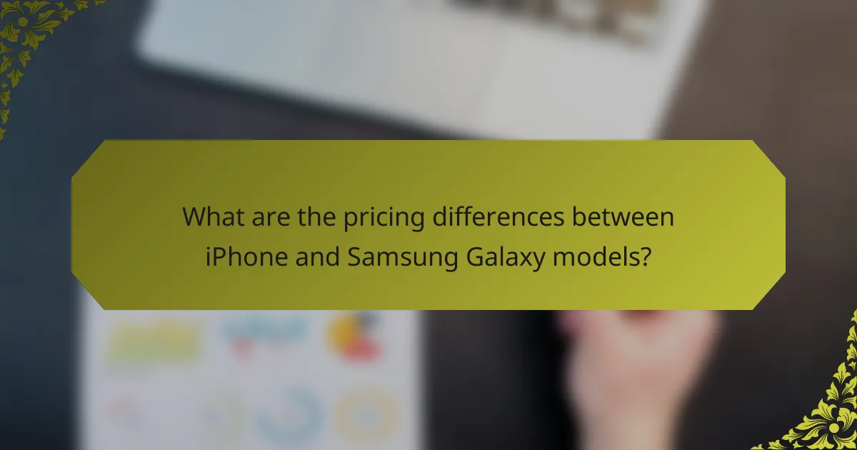 What are the pricing differences between iPhone and Samsung Galaxy models?