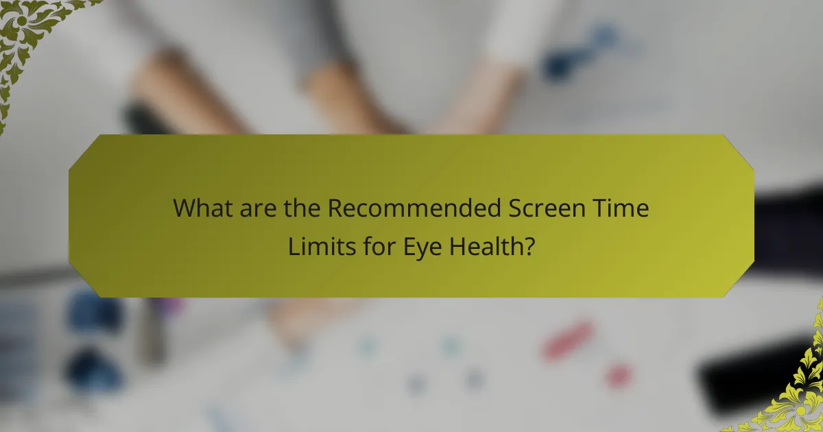 What are the Recommended Screen Time Limits for Eye Health?