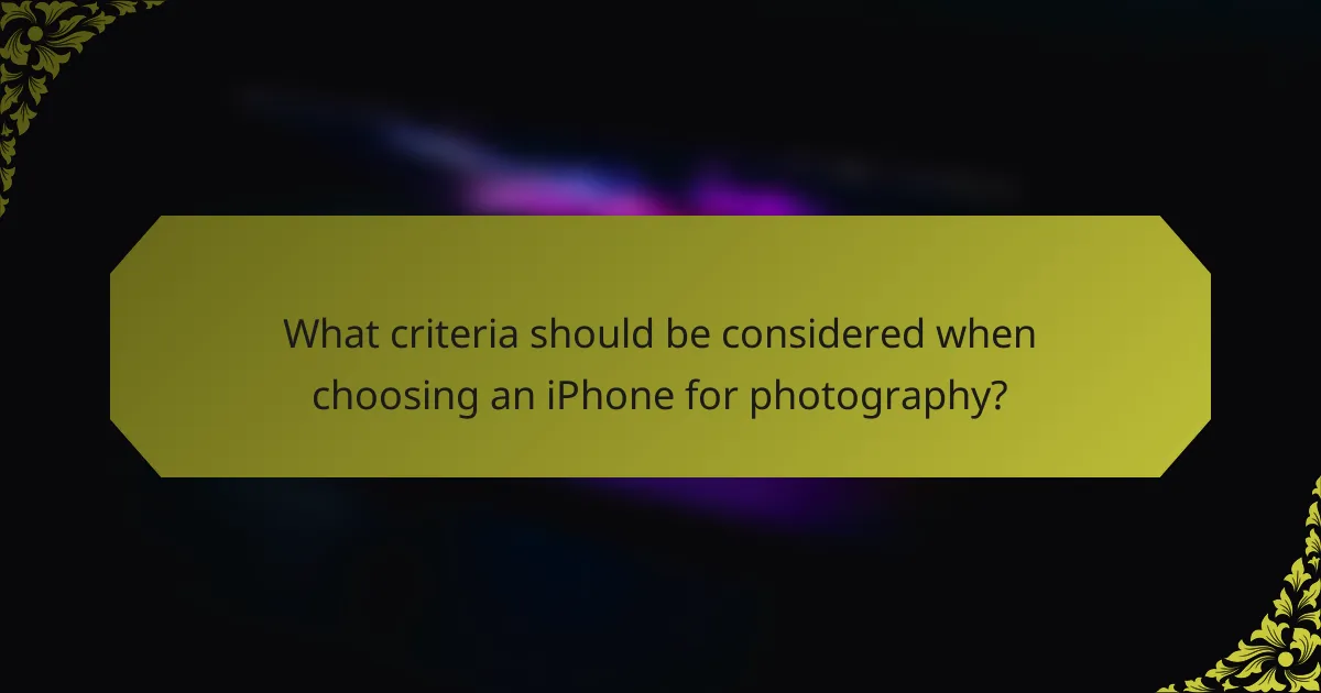 What criteria should be considered when choosing an iPhone for photography?