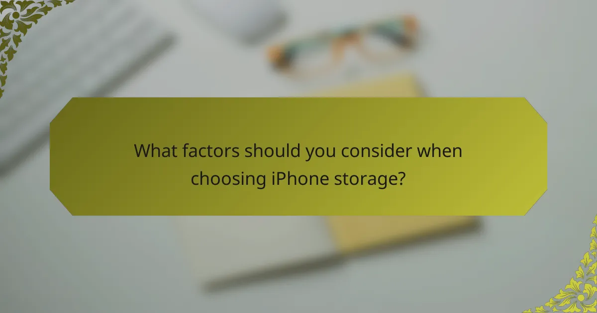 What factors should you consider when choosing iPhone storage?