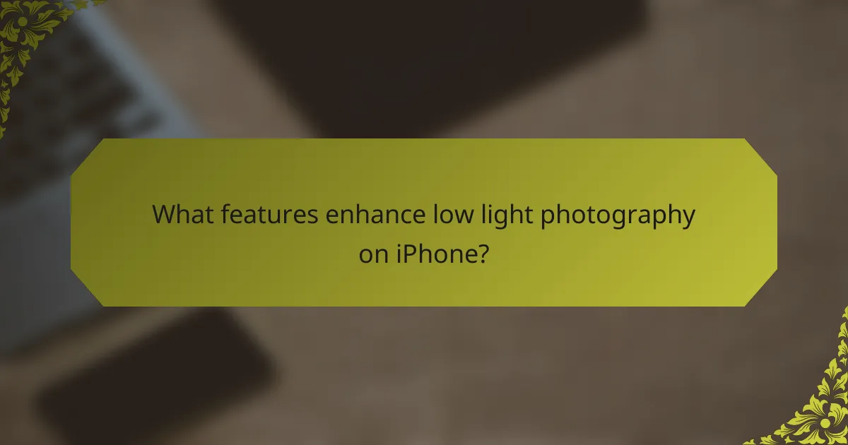What features enhance low light photography on iPhone?