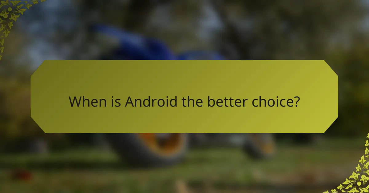 When is Android the better choice?