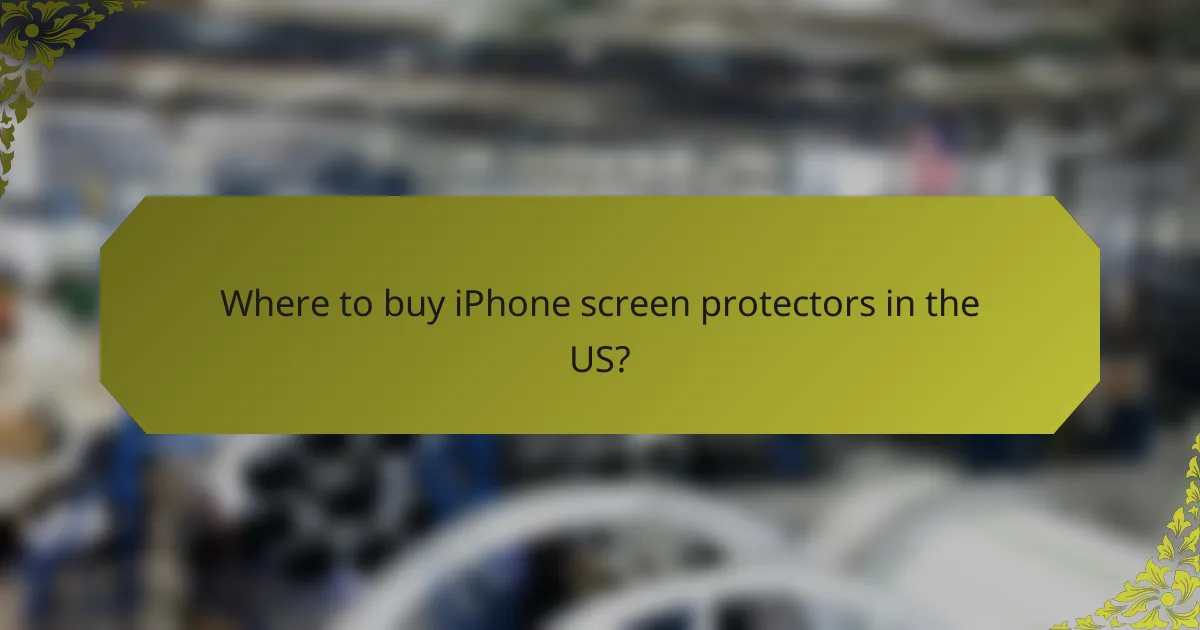 Where to buy iPhone screen protectors in the US?