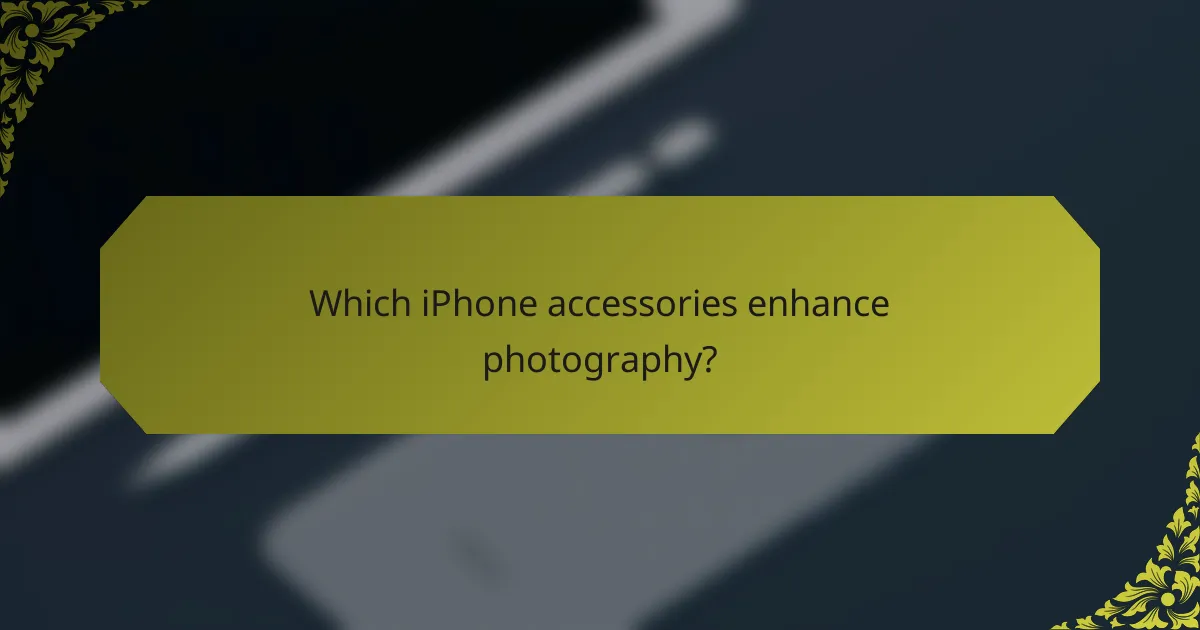 Which iPhone accessories enhance photography?