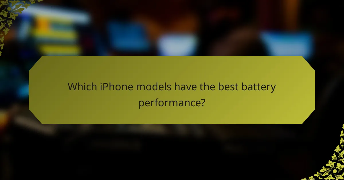 Which iPhone models have the best battery performance?